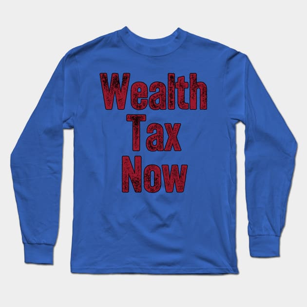 Wealth Tax Now - Redistribution against inequality Long Sleeve T-Shirt by Boffoscope